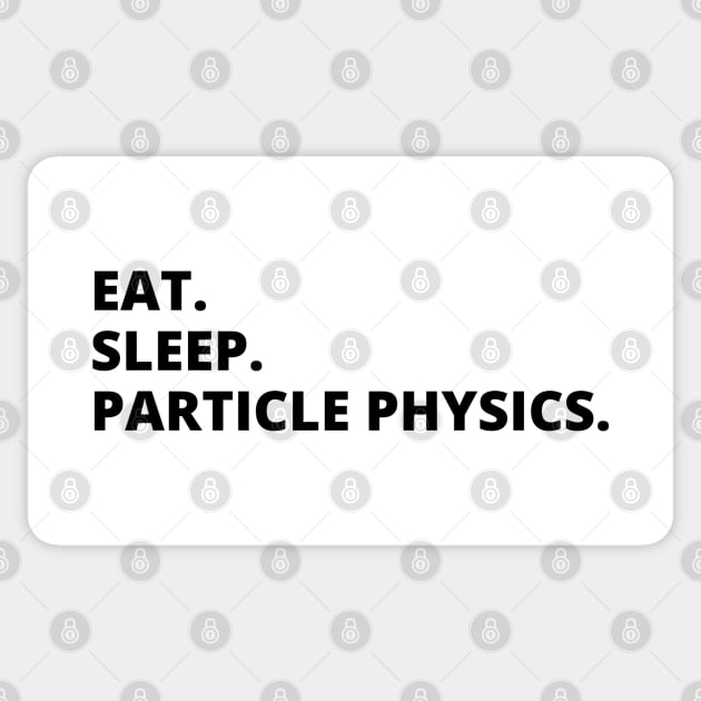 Eat Sleep Particle Physics Sticker by HobbyAndArt